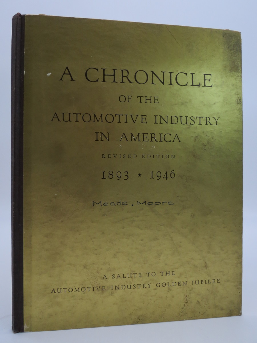 Image for A CHRONICLE OF THE AUTOMOTIVE INDUSTRY IN AMERICA 1893 - 1946; REVISED EDITION; A SALUTE TO THE AUTOMOTIVE INDUSTRY GOLDEN JUBILEE