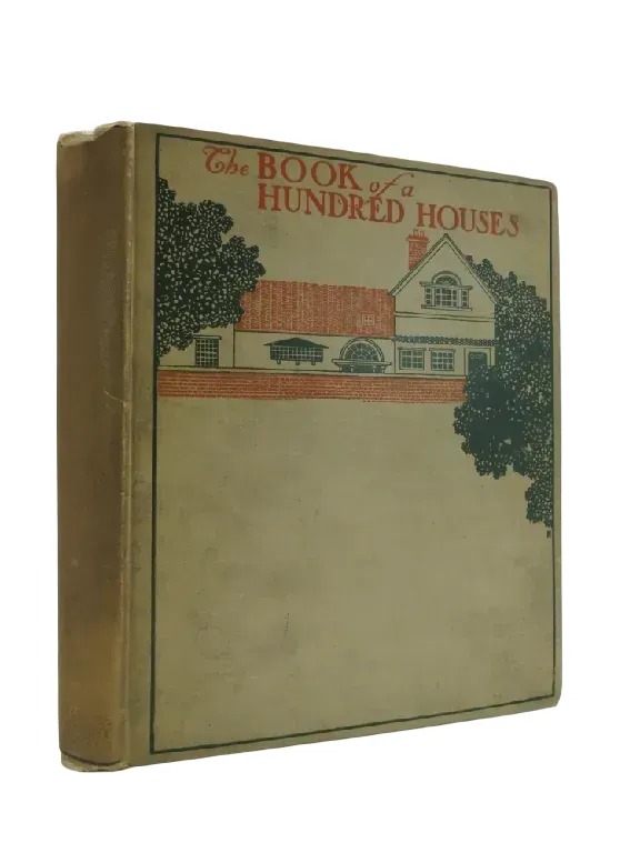 THE BOOK OF A HUNDRED HOUSES A Collection of Pictures, Plans and Suggestions for Householders