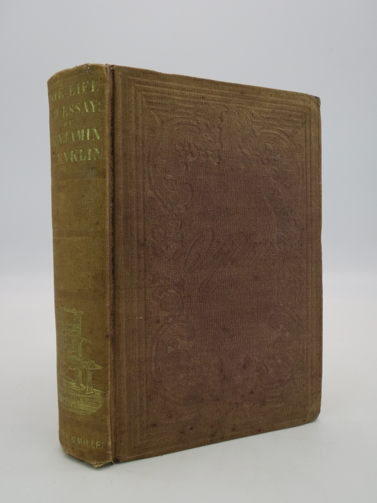 THE LIFE OF BENJAMIN FRANKLIN Written by Himself, to Which is Added His Miscellaneous Essays