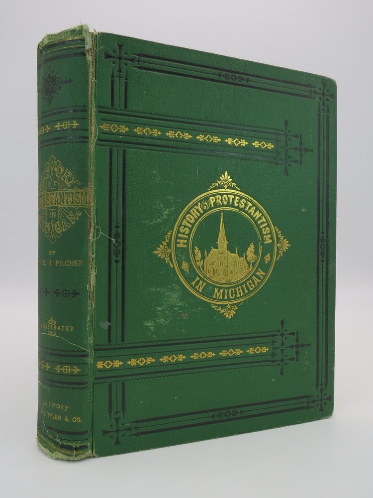 HISTORY OF PROTESTANTISM IN MICHIGAN Being a Special History of the Methodist Episcopal Church and Incidentally of Other Denominations