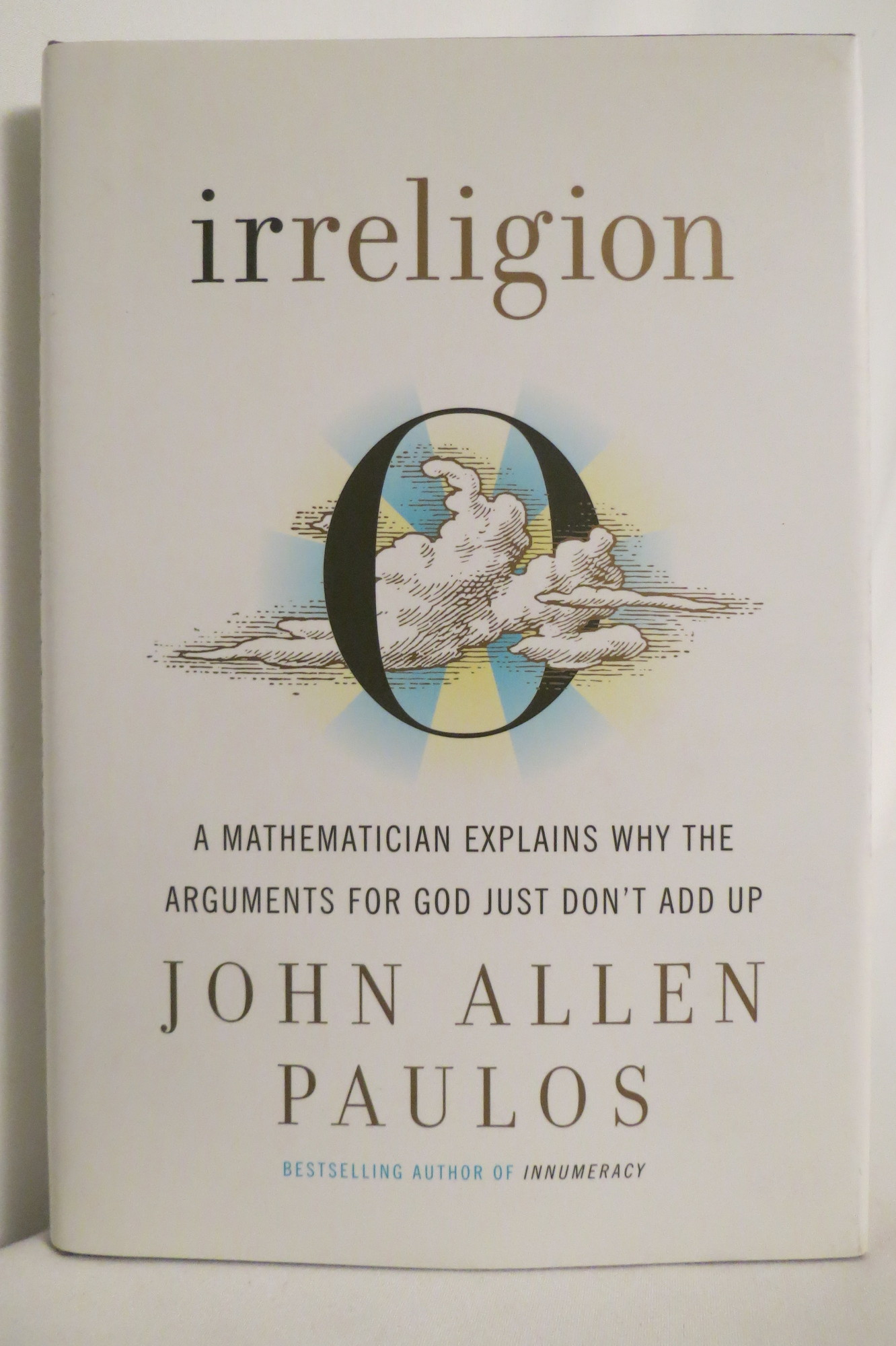 Image for IRRELIGION A Mathematician Explains why the Arguments for God Just Don't Add Up (DJ protected by a brand new, clear, acid-free mylar cover)