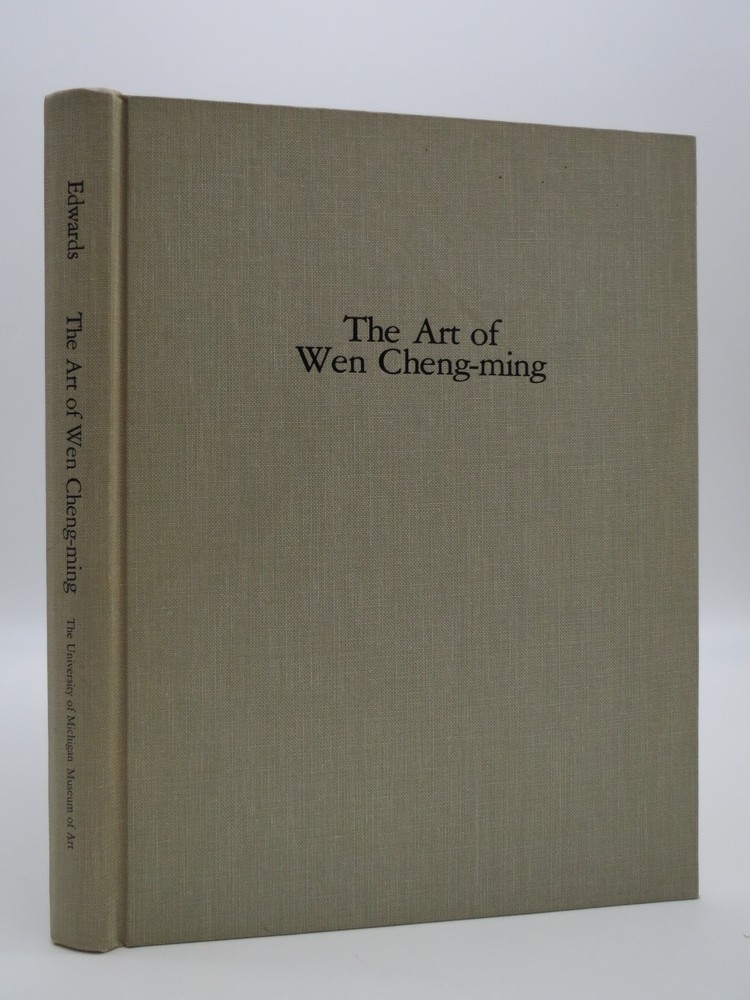 THE ART OF WEN CHENG-MING [ZHENGMING] (1470-1559) / [By] Richard Edwards, with an Essay by Anne De Coursey Clapp, and Special Contributions by Ling-Yun Shih Liu, Steven D. Owyoung, James Robinson and Other Seminar Members, 1974-75.