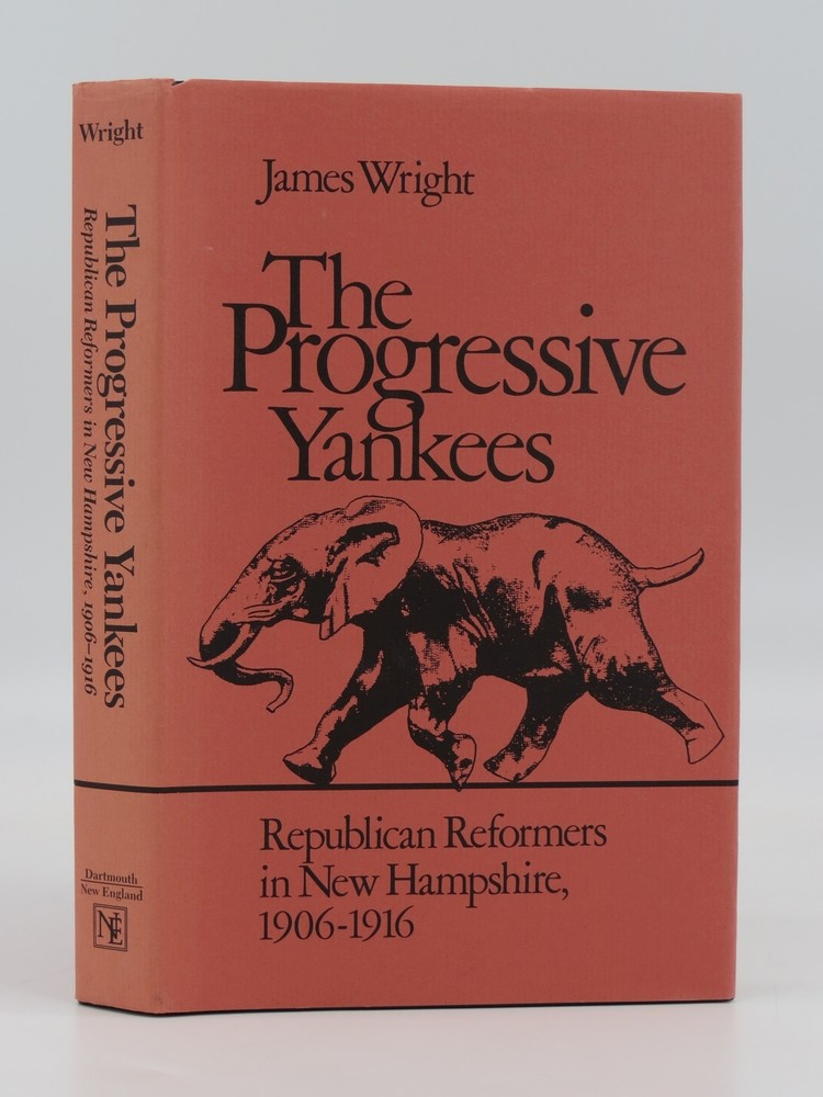 THE PROGRESSIVE YANKEES Republican Reformers in New Hampshire, 1906-1916