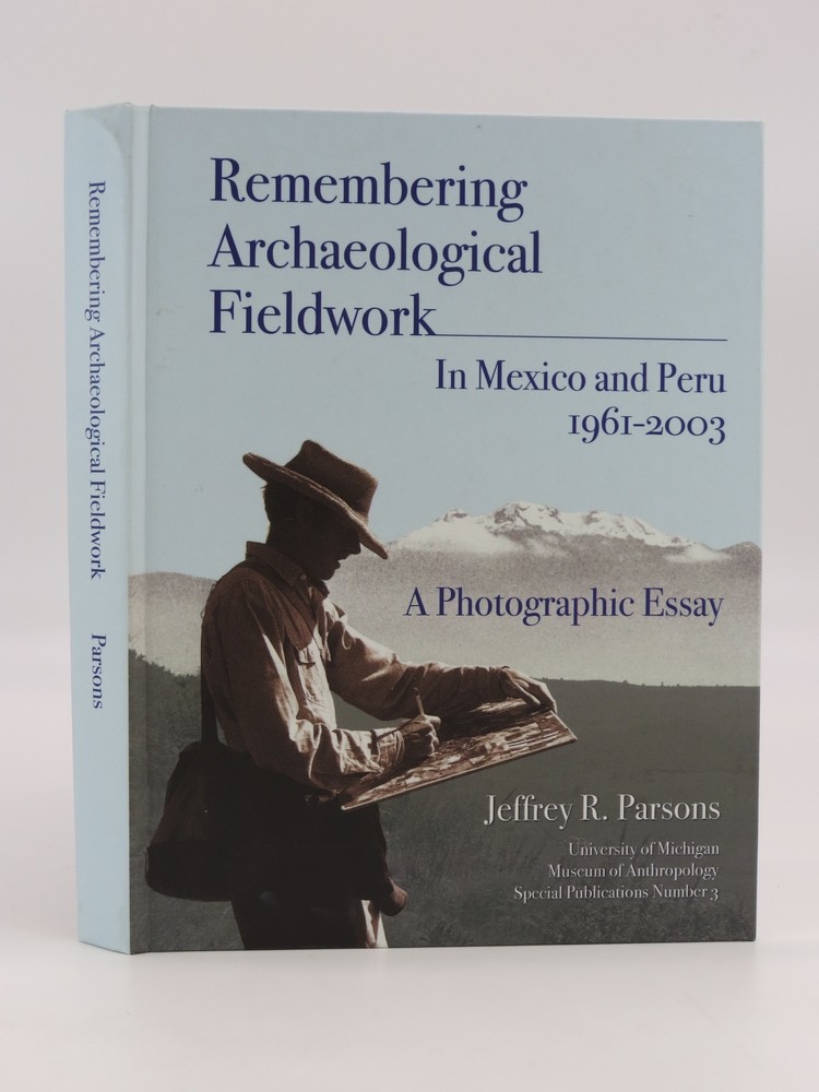 REMEMBERING ARCHAEOLOGICAL FIELDWORK IN MEXICO AND PERU, 1961-2003 A Photographic Essay