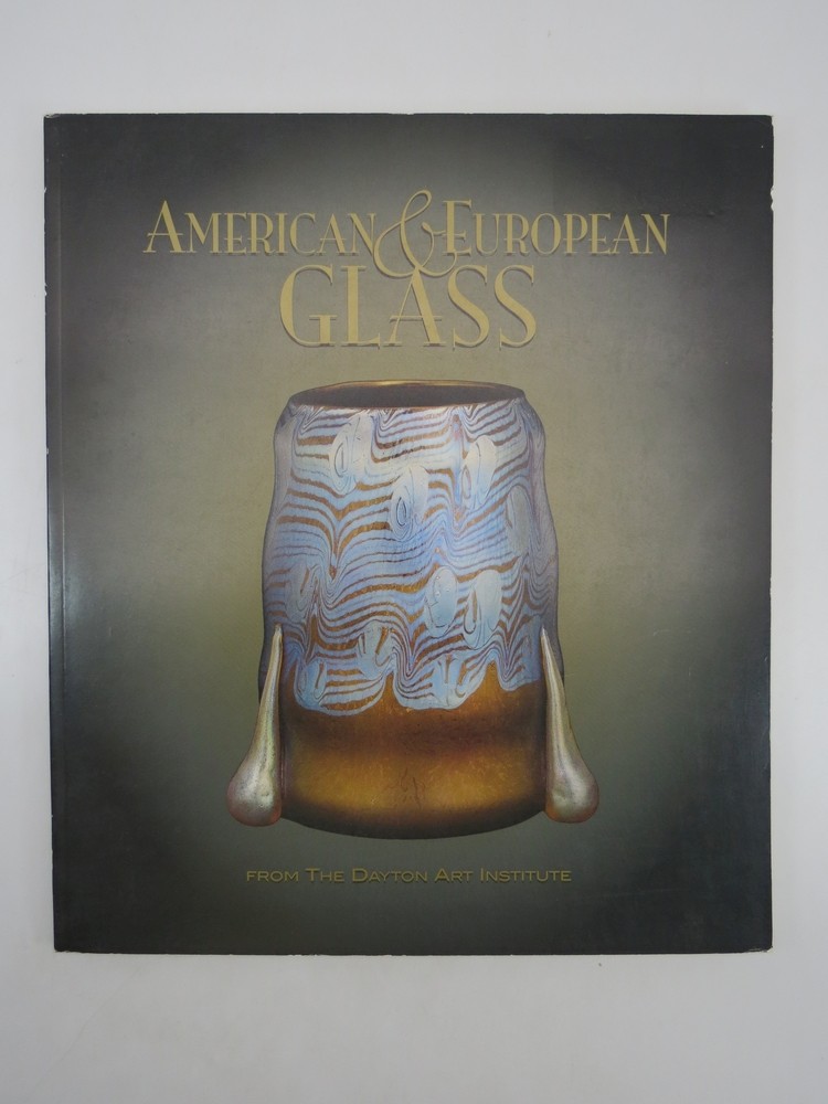 AMERICAN AND EUROPEAN GLASS FROM THE DAYTON ART INSTITUTE