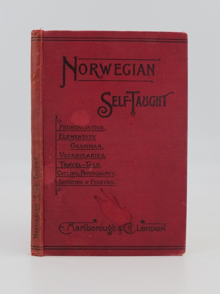 NORWEGIAN SELF-TAUGHT With Phonetic Pronunciation. Containing Vocabularies - Elementary Grammar - Reading Lessons - Idiomatic Phrases and Dialogues - Travel Talk - Shooting - Fishing - Cycling - Photography.