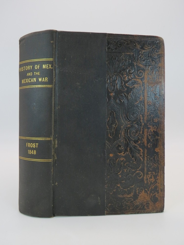 PICTORIAL HISTORY OF MEXICO AND THE MEXICAN WAR Comprising an Account of the Ancient Aztec Empire, the Conquest by Cortes, Mexico under the Spaniards, the Mexican Revolution, the Republic, the Texan War, and the Recent War with the United States