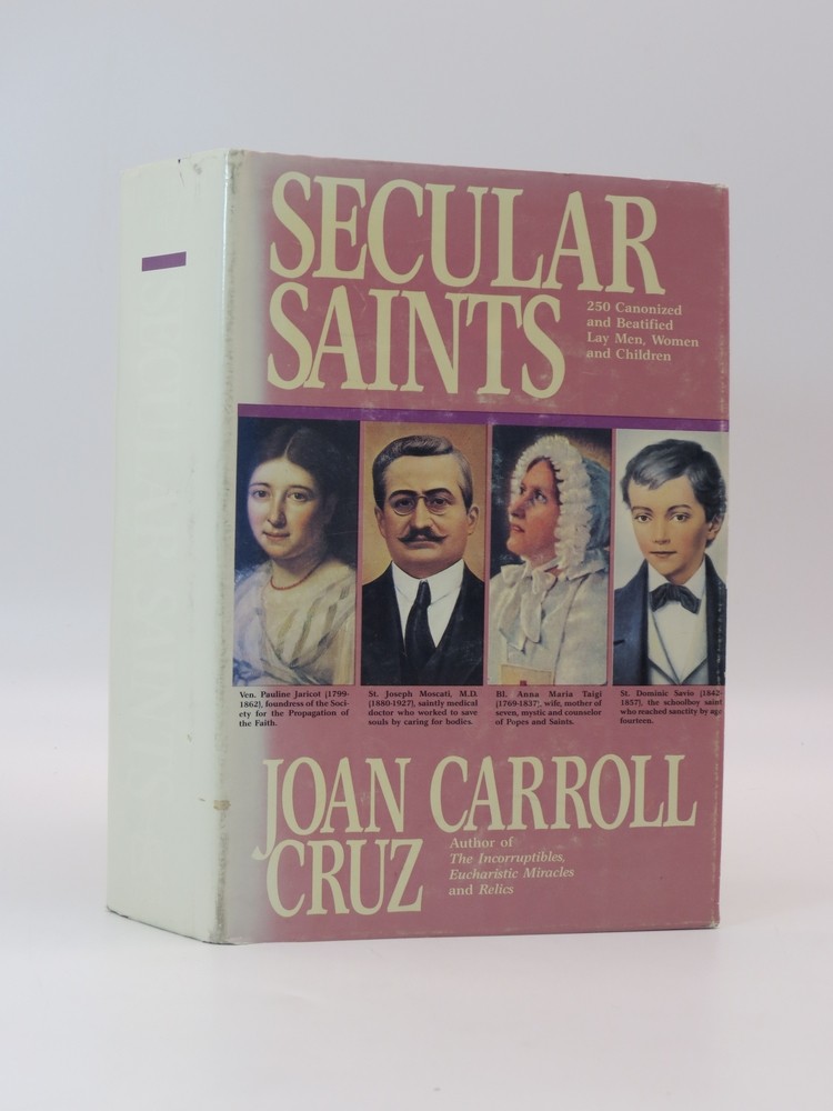 Secular Saints Two Hundred Fifty Canonized and Beatified Lay Men, Women and Children