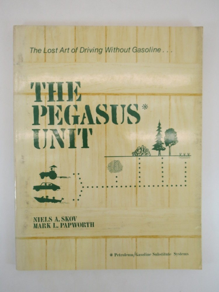 THE PAGASUS UNIT - THE LOST ART OF DRIVING WITHOUT GASOLINE Petrolium/gasoline Substitute Systems