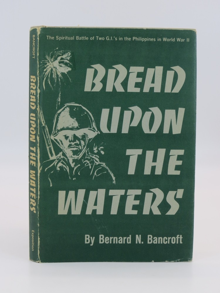 BREAD UPON THE WATERS The Spiritual Battle of Two G. I.' S in the Philippines in World War II
