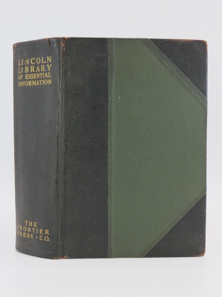 THE LINCOLN LIBRARY OF ESSENTIAL INFORMATION An Up-To-Date Manual for Daily Reference, Self Instruction and General Culture. Named in Appreciative Remembrance of Abraham Lincoln the Foremost American Exemplar of Self-Education.