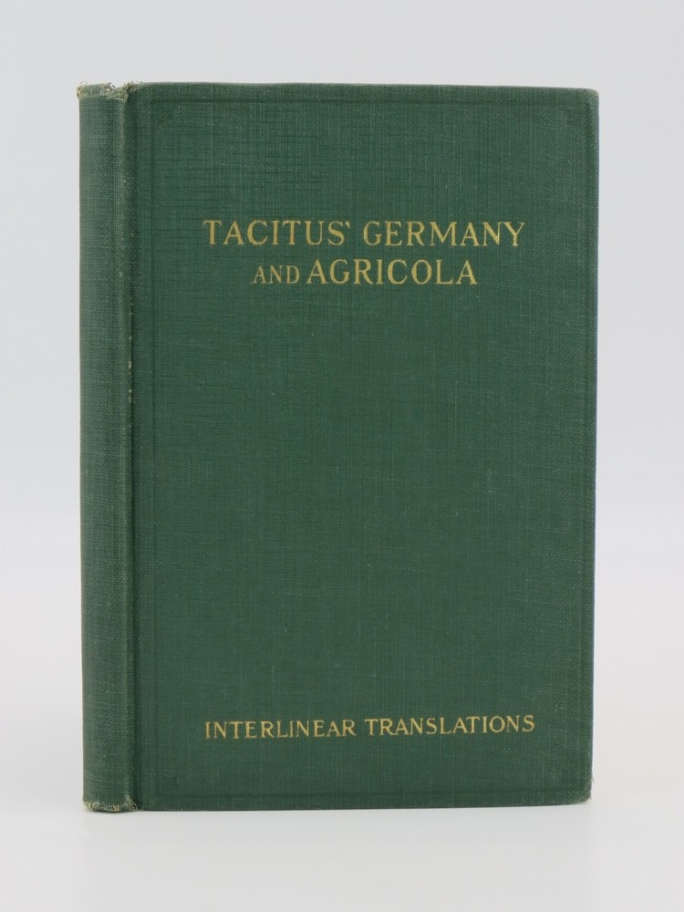 AGRICOLA AND GERMANIA OF TACITUS. INTERLINEAR TRANSLATION. The Latin Text Re-Arranged to the Natural English Order with a Careful and Exact Interlinear Translation
