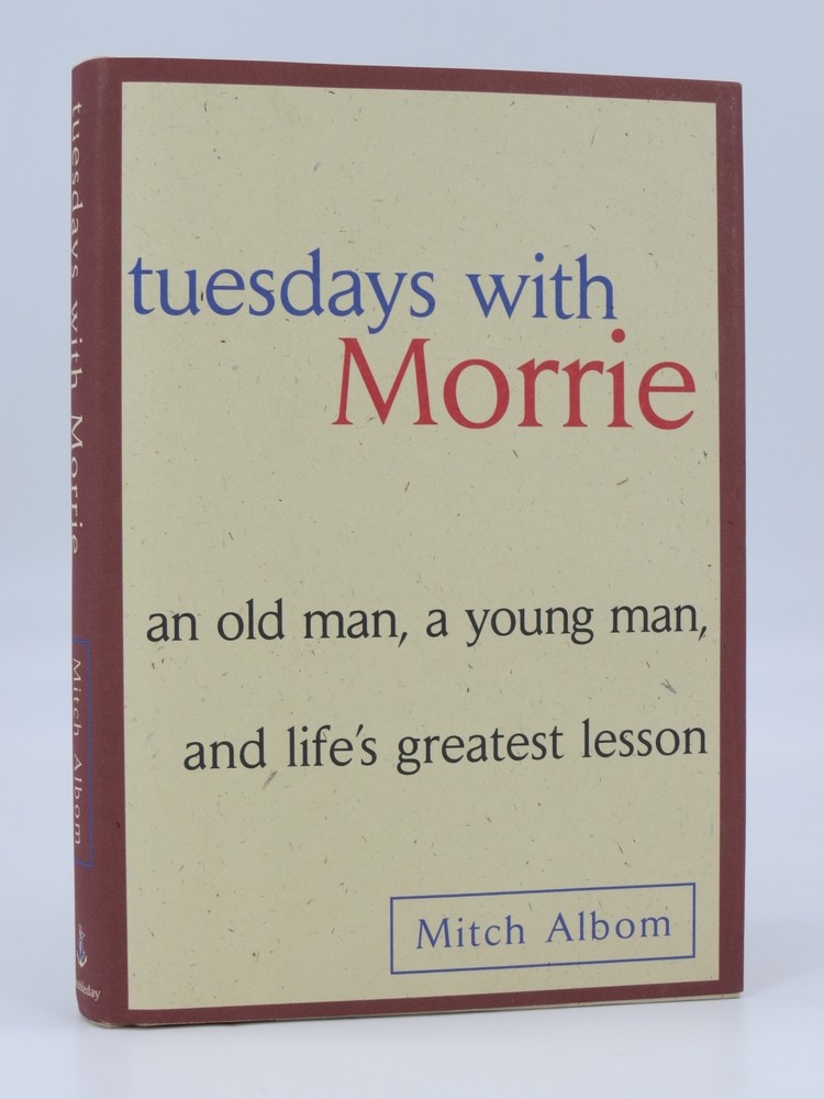 TUESDAYS WITH MORRIE An Old Man, a Young Man and Life's Greatest Lesson