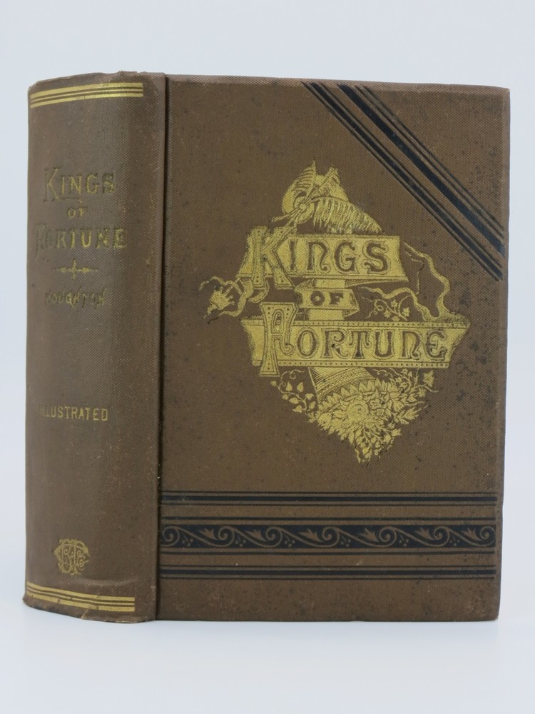 KINGS OF FORTUNE (FINE DECORATIVE BINDING) Or the Triumphs and Achievements of Noble, Self-Made Men