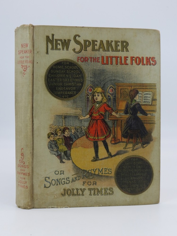 NEW SPEAKER FOR LITTLE FOLKS, OR, SONGS AND RHYMES FOR JOLLY TIMES A book of original and selected recitations in verse and prose, . of programs for children's entertainments