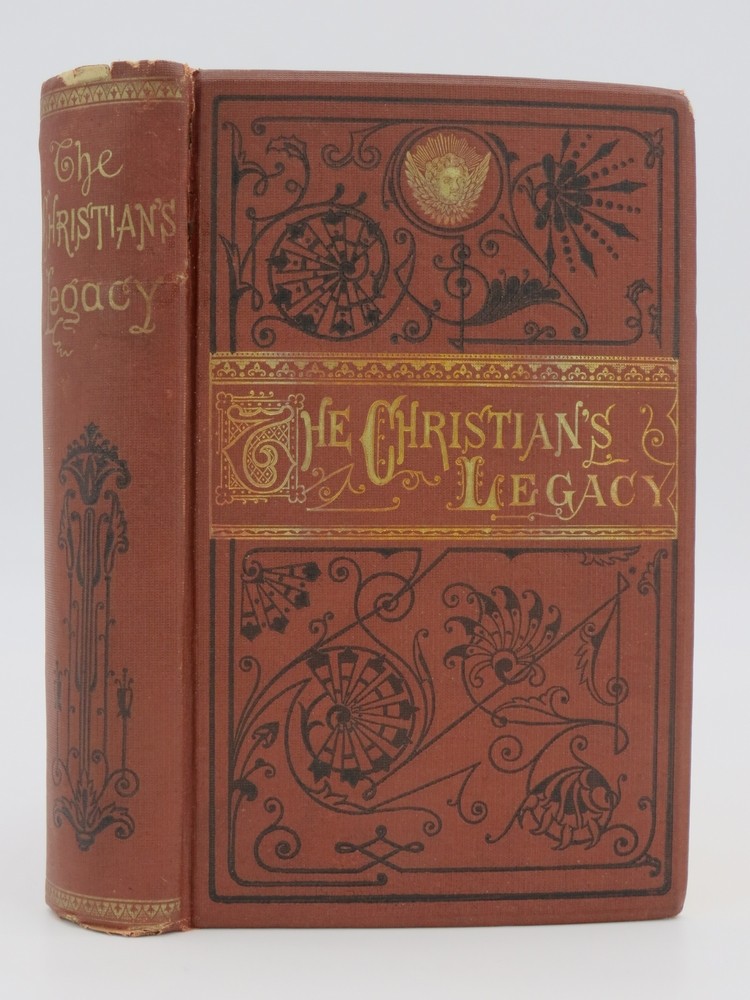 THE CHRISTIAN'S LEGACY (FINE DECORATIVE BINDING) With an Appendix Containing a Compendium of the Holy Bible and an Index of the Proper Names in the Old and New Testaments with Their English Pronunciation