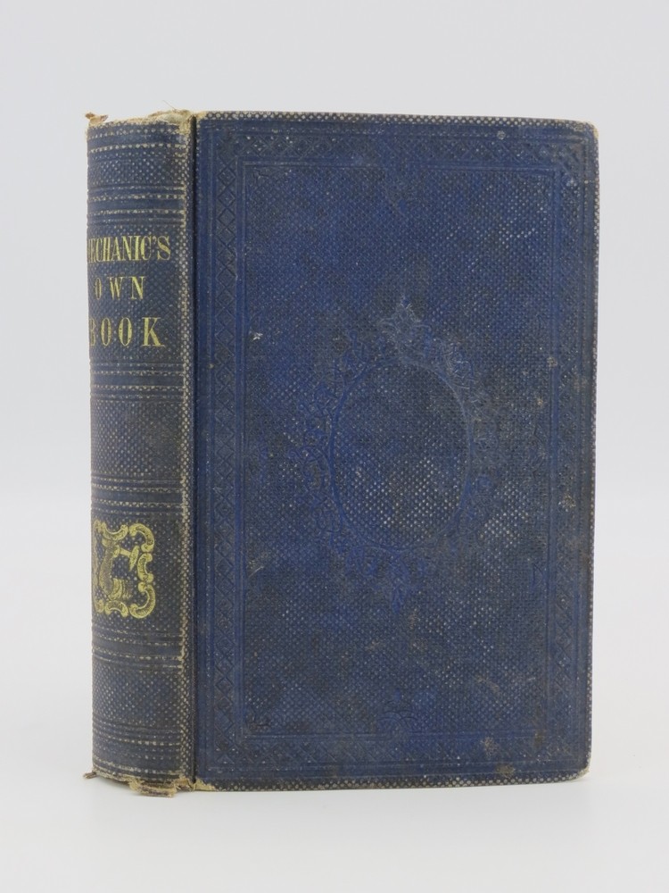 THE ARTIST'S GUIDE AND MECHANIC'S OWN BOOK Embracing the Portion of Chemistry Applicable to the Mechanic Arts