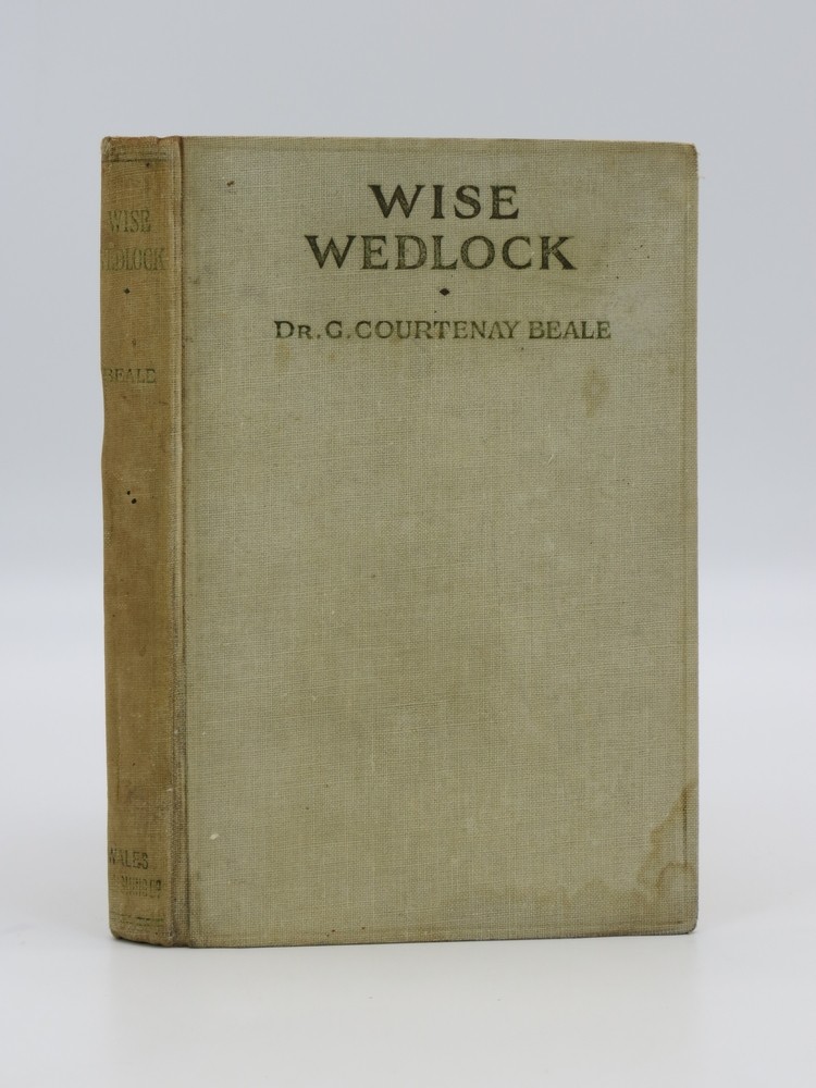WISE WEDLOCK: THE WHOLE TRUTH A Book of Counsel and Instruction for all Who Seek for Happiness in Marriage