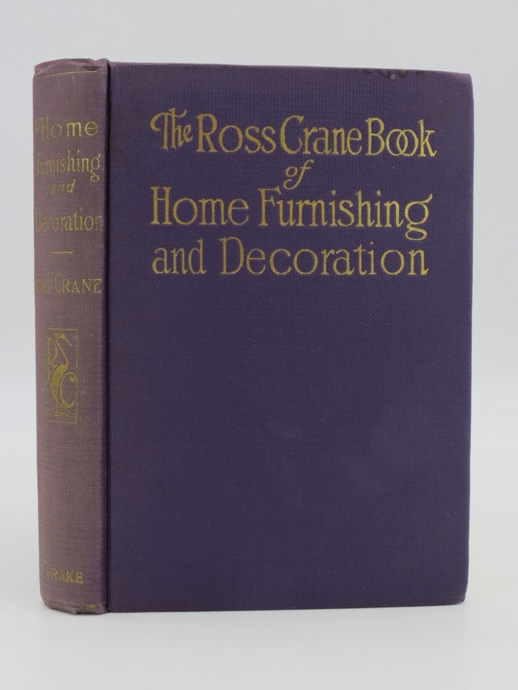 ROSS CRANE BOOK OF HOME FURNISHING AND DECORATION A Practical, Authoritative and Sympathetic Guide for the Amateur Home Decorator