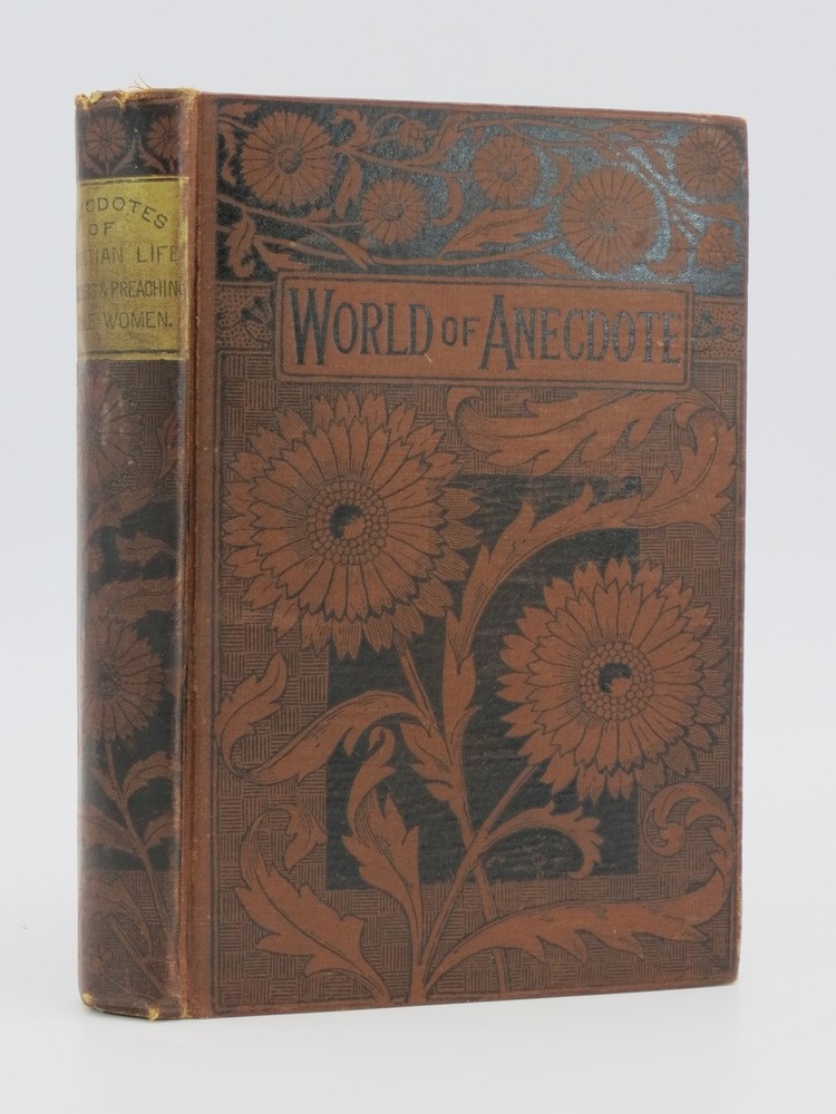 THE WORLD OF ANECDOTE Moral and Religious. a Collection of Illustrations and Incidents of Christian Life, Preachers and Preaching, Noble Women, Etc. , Etc.