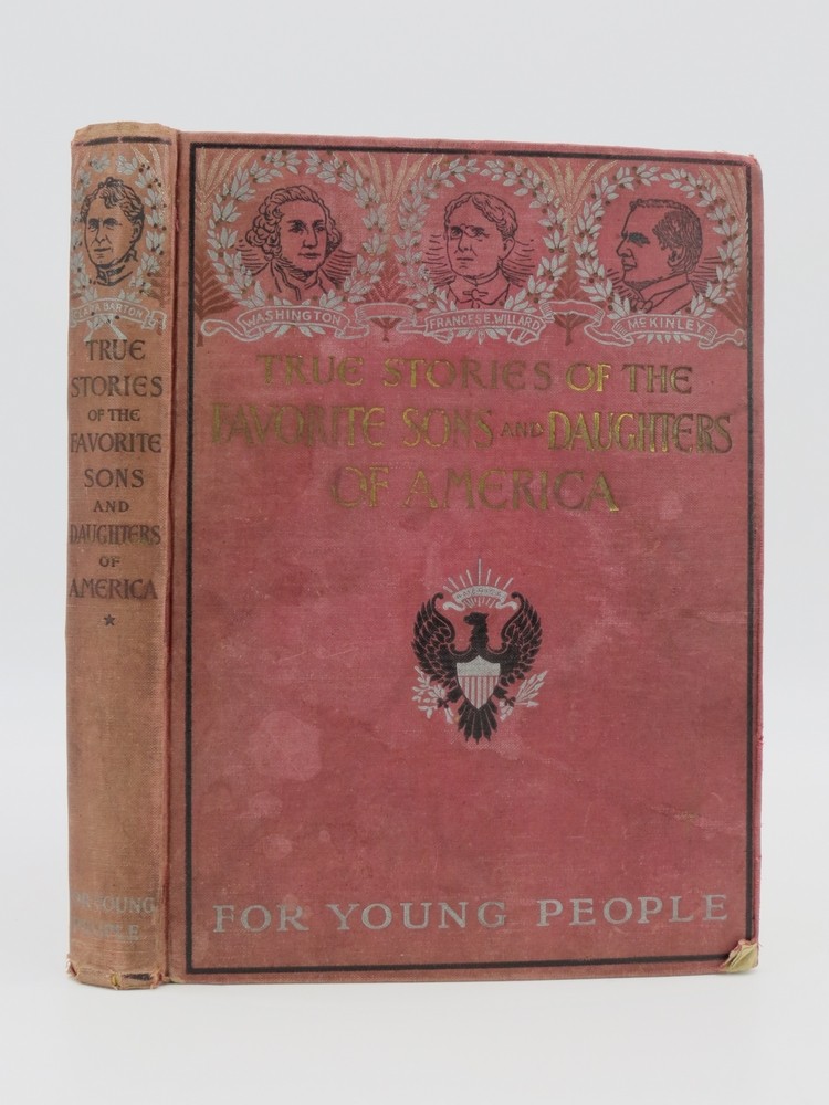 TRUE STORIES OF THE FAVORITE SONS AND DAUGHTERS OF AMERICA FOR YOUNG PEOPLE