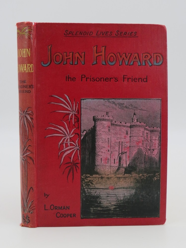 JOHN HOWARD THE PRISONER'S FRIEND His Home Life and His Work