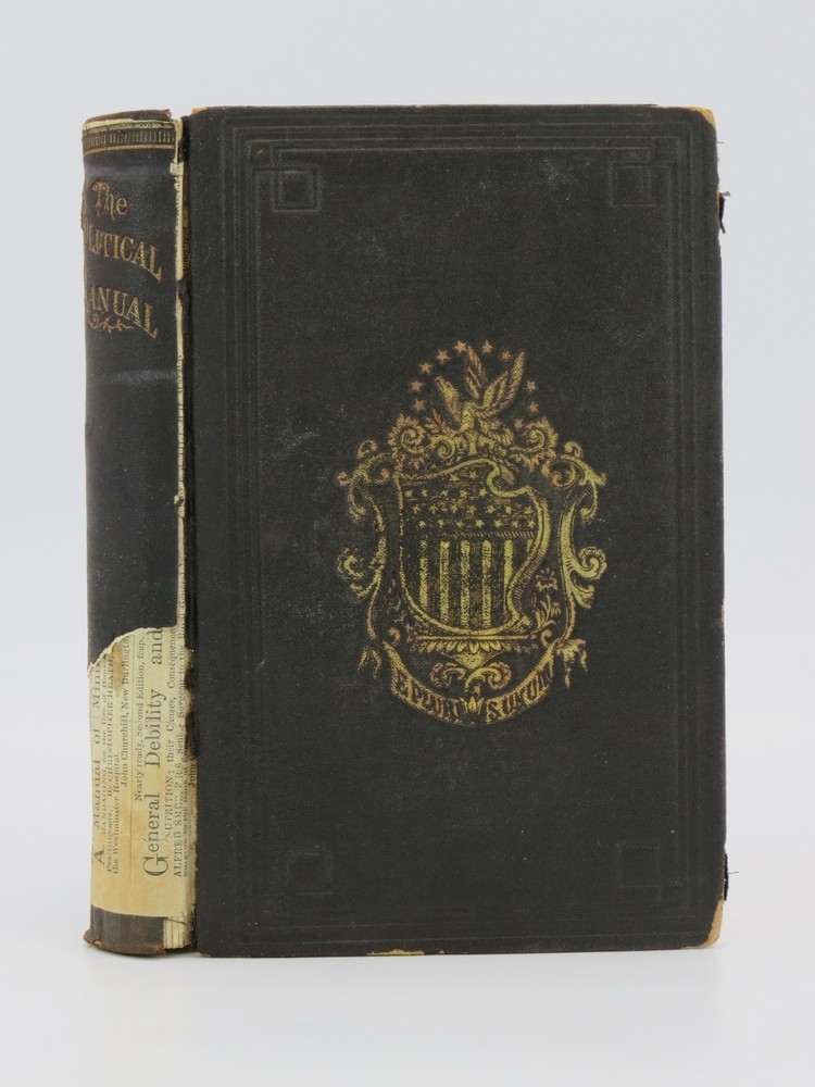 THE POLITICAL MANUAL Comprising Numerous Important Documents Connected with the Political History of America