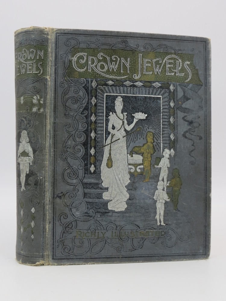 CROWN JEWELS OR GEMS OF LITERATURE, ART AND MUSIC Being Choice Selections from the Writings and Musical Productions of the Most Celebrated Authors, from the Earliest Times