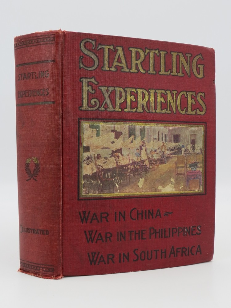 STARTLING EXPERIENCES IN THE THREE WARS War in China, the Philippines, and South Africa