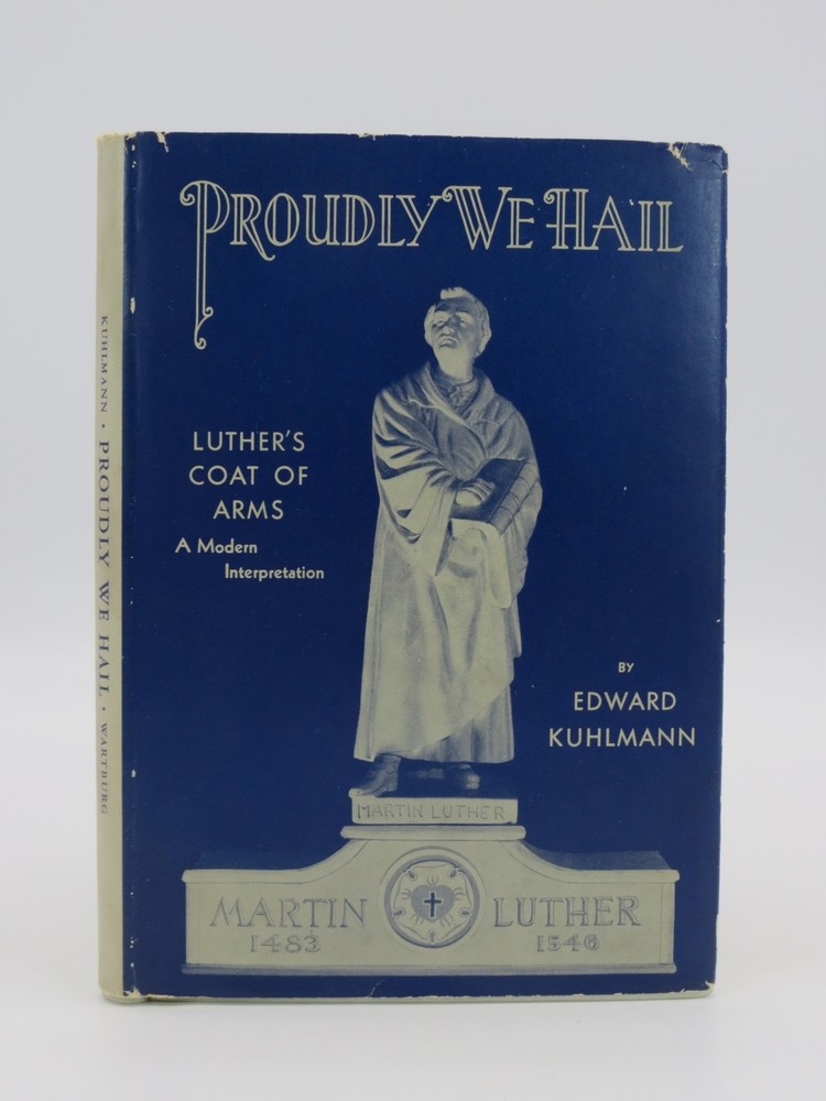 PROUDLY WE HAIL A Modern Interpretation of Luther's Coat of Arms