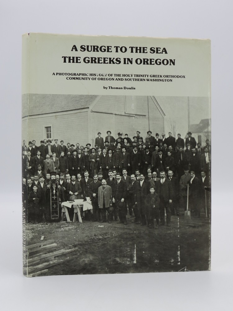 A SURGE TO THE SEA: THE GREEKS IN OREGON A Photographic History of the Holy Trinity Greek Orthodox Community of Oregon and Southern Washington