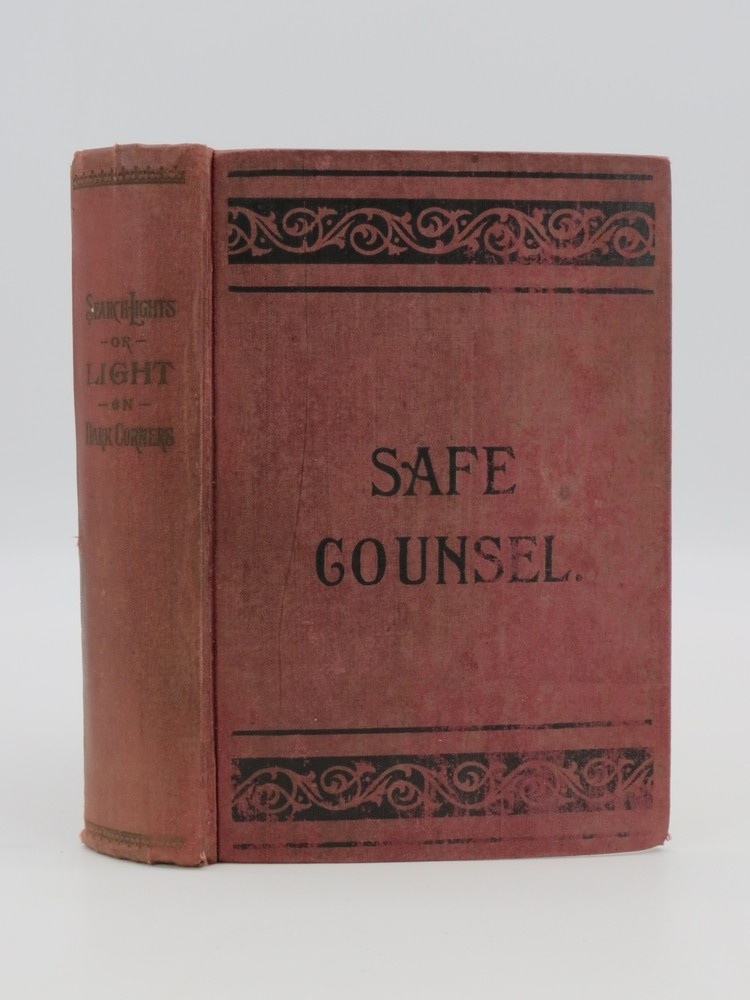 SAFE COUNSEL Search Lights on Health, Light on Dark Corners, a Complete Sexual Science a Guide to Purity and Physical Manhood