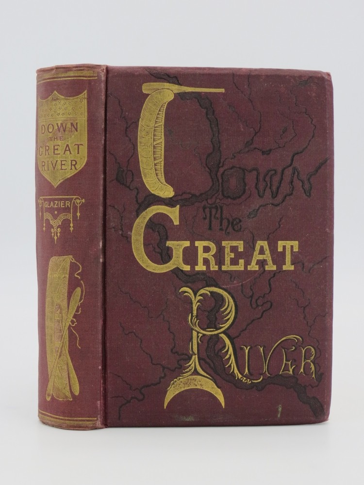 DOWN THE GREAT RIVER (FINE DECORATIVE BINDING) Embracing an Account of the Discovery of the True Source of the Mississippi, Together with Views, Descriptive and Pictorial, of . from its Head Waters to the Gulf of Mexico