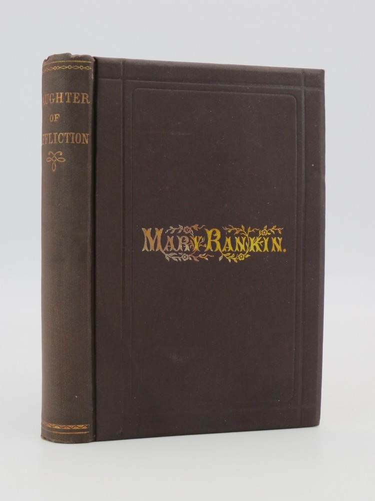 THE DAUGHTER OF AFFLICTION: A Memoir of the Protracted Sufferings and Religious Experience of Miss Mary Rankin
