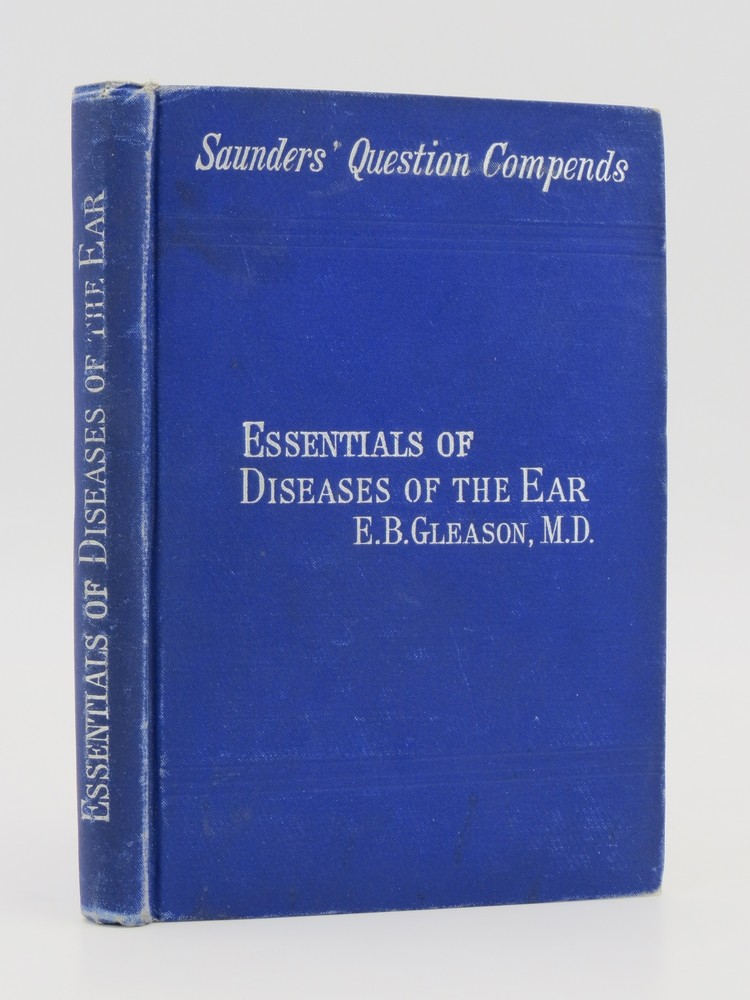 ESSENTALS OF THE DISEASES OF THE EAR Arranged in the Form of Questions and Answers. Prepared Especially for Students of Medicine and Post-Graduate Students