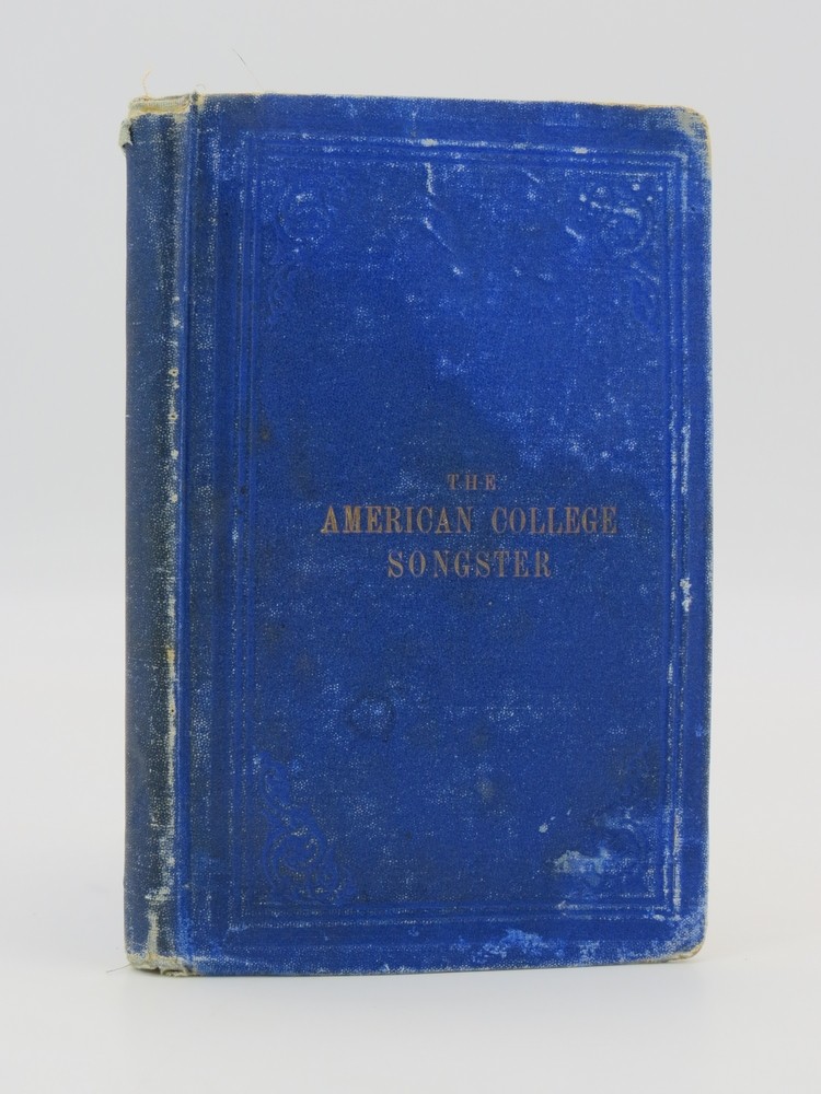 THE AMERICAN COLLEGE SONGSTER A Collection of Songs, Glees, and Melodies, Sung by American Students