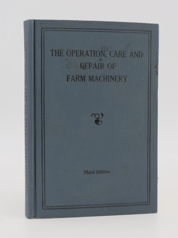 THE OPERATION, CARE AND REPAIR OF FARM MACHINERY. THIRD EDITION.