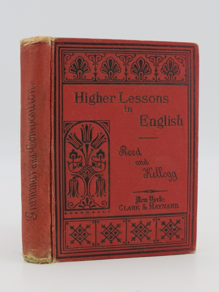 A WORK ON ENGLISH GRAMMAR AND COMPOSITION In Which the Science of the Language is Made Tributary to the Art of Expression