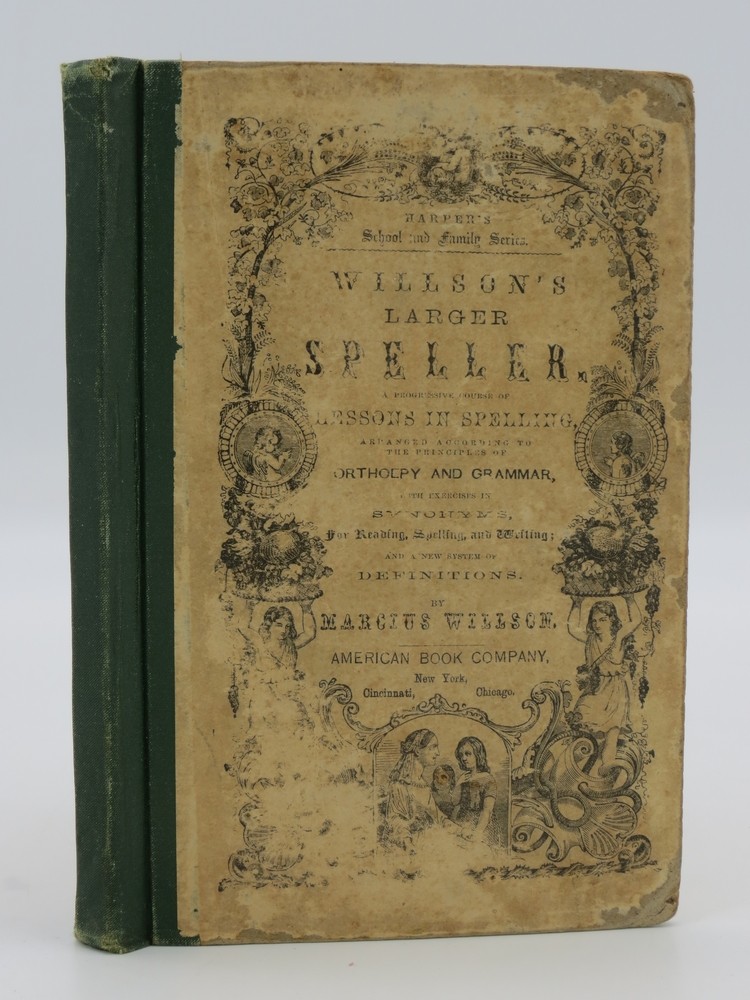 WILLSON'S LARGER SPELLER A Progressive Course of Lessons in Spelling