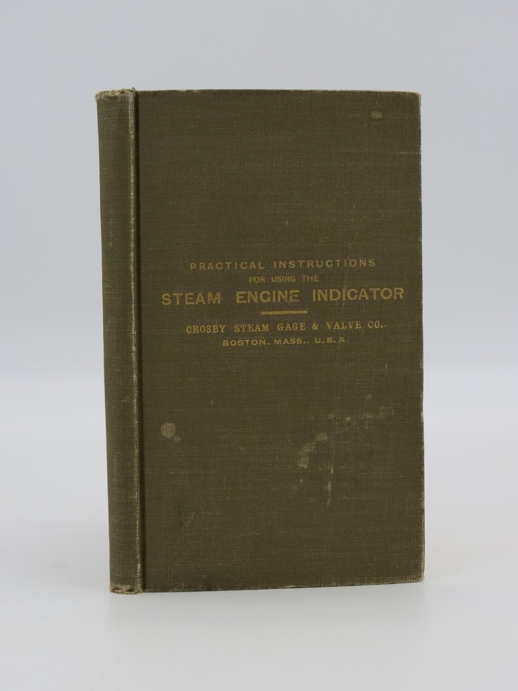 PRACTICAL INSTRUCTIONS RELATING TO THE CONSTRUCTION AND USE OF THE STEAM ENGINE INDICATOR