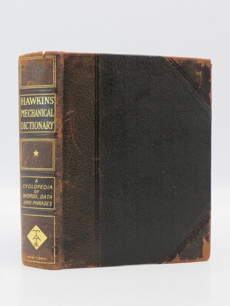 HAWKIN'S MECHANICAL DICTIONARY A Cyclopedia of Words, Terms, Phrases and Data Used in the Mechanic Arts, Trades and Sciences