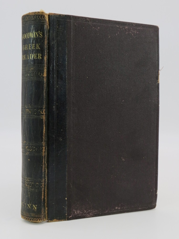 GREEK READER (PROSE) CONSISTING OF SELECTIONS FROM XENOPHON, PLATO, HERODOTUS, AND THUCYDIDES With Notes Adapted to Goodwin's Greek Grammar, Parallel References to Crosby's and Hadley's Grammars, and Copperplate Maps
