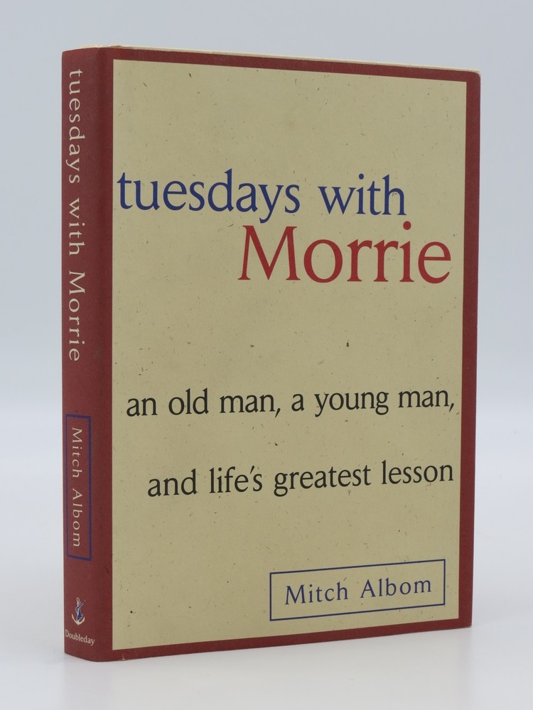 TUESDAYS WITH MORRIE An Old Man, a Young Man and Life's Greatest Lesson