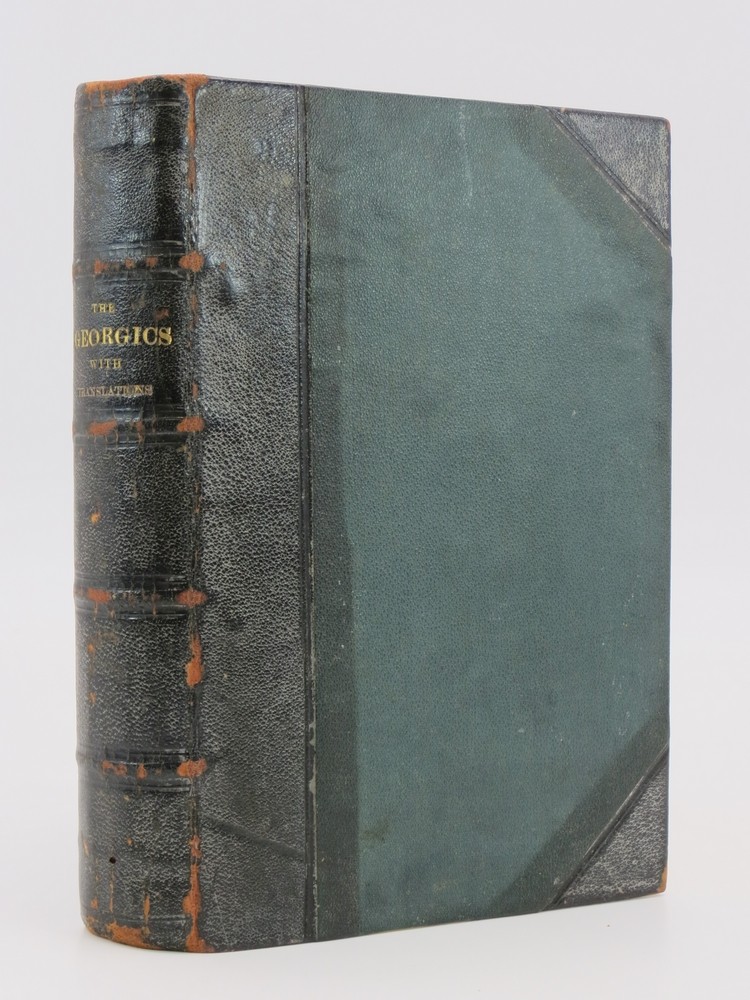 A TRANSLATION OF THE GEORGICS OF PUBLIUS VIRGILIUS MARO With the Original Text and Notes Critical, and Illustrative of Ancient and Modern Husbandry