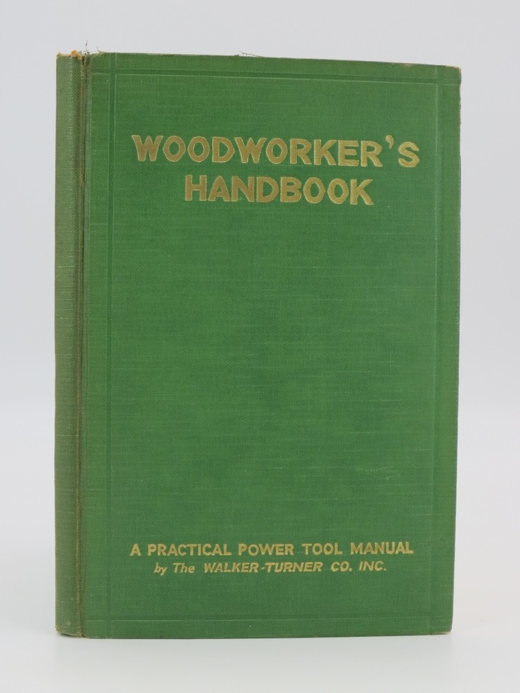WOODWORKER'S HANDBOOK; A PRACTICAL MANUAL; A Practical Manual for Guidance in Planning, Installing and Operating Power Workshops