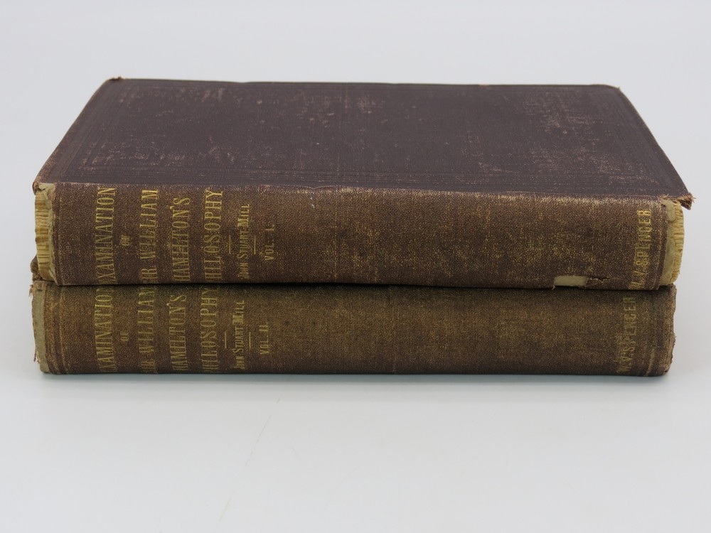 AN EXAMINATION OF SIR WILLIAM HAMILTON'S PHILOSOPHY (TWO VOLUMES) ; And of the Principal Philosophical Questions Discussed in His Writings