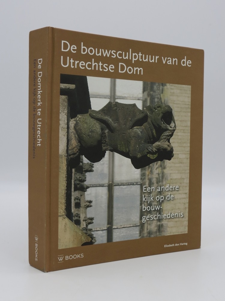 DE BOUWSCULPTUUR VAN DE UTRECHTSE DOM Een Andere Kijk Op De Bouwgeschiedenis (Dutch Edition)