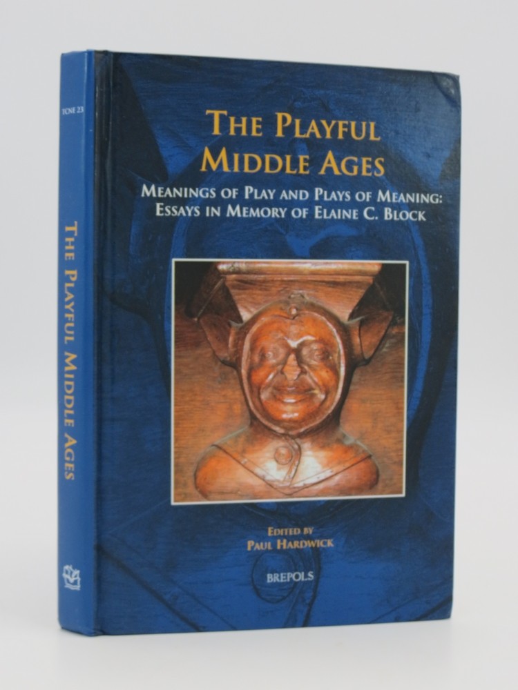 THE PLAYFUL MIDDLE AGES Meanings of Play and Plays of Meaning: Essays in Memory of Elaine C. Block
