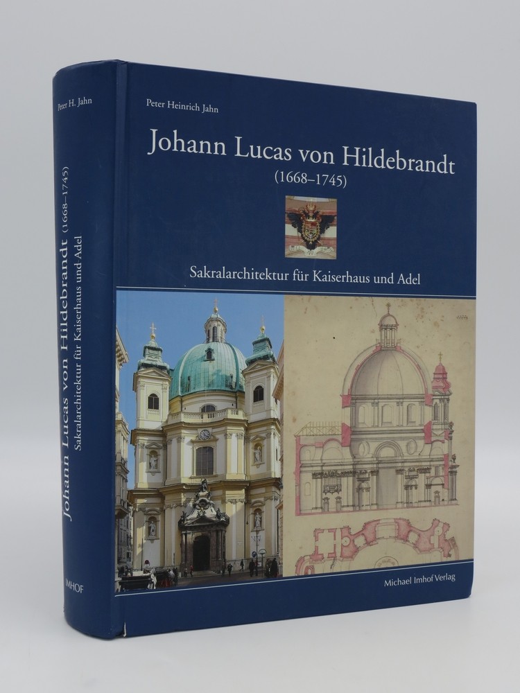 JOHANN LUCAS VON HILDEBRANDT; Sakralarchitektur fr Kaiserhaus und Adel. Planungsgeschichtliche und projektanalytische Studien zur Peters- . sowie dem Loretoheiligtum in Rumburg