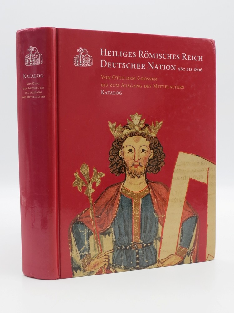 HEILIGES ROEMISCHES REICH DEUTSCHERNATION 962 BIS 1806 VON OTTO DEM GROSSEN BIS ZUM AUSGANG DES MITTELALTERS. ESSAYS. (KATALOG)